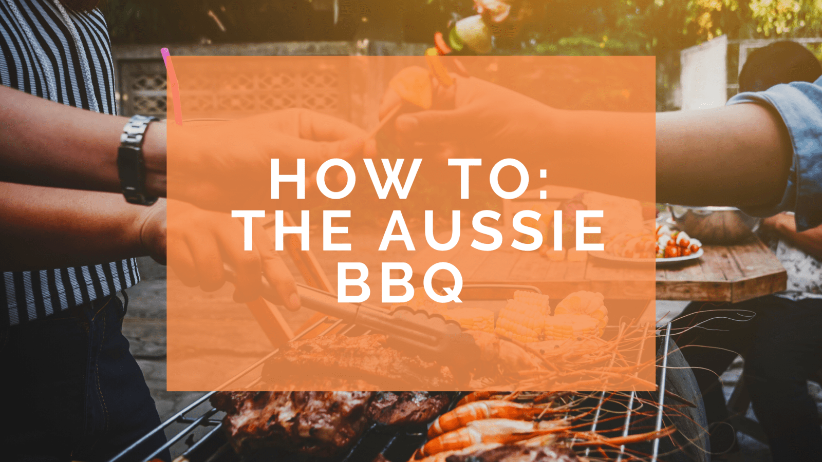 How To: The Perfect Aussie BBQ